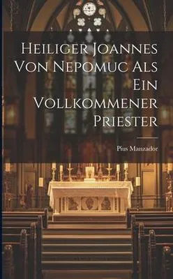 Produktbild von Heiliger Joannes Von Nepomuc Als Ein Vollkommener Priester