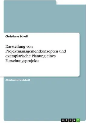 Produktbild von Darstellung von Projektmanagementkonzepten und exemplarische Planung eines Forschungsprojekts
