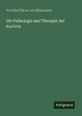 Produktbild von Die Pathologie und Therapie der Rachitis