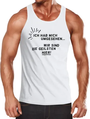 Produktbild von Herren Tanktop Ich hab mich umgesehen - wir sind die Geilsten hier! Moonworks® weiß XL