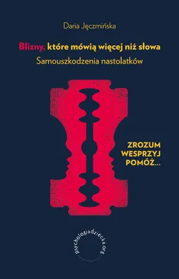 Produktbild von Blizny, które mówią więcej niż słowa. Samouszkodzenia nastolatków