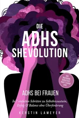 Produktbild von Die ADHS Shevolution - ADHS bei Frauen: In 7 einfachen Schritten zu Selbstbewusstsein, Erfolg & Balance ohne Überforderung - inkl. Workbook, Selbsttest, Habit Tracker uvm.