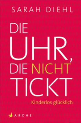 Obrázek produktu pro Die Uhr, die nicht tickt: Kinderlos glücklich. Eine Streitschrift
