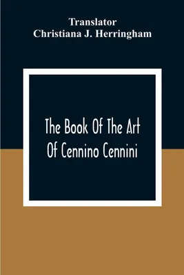Produktbild von The Book Of The Art Of Cennino Cennini