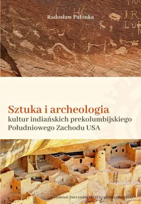 Obrázok produktu pre Umenie a archeológia indiánskych kultúr predkolumbovského juhozápadu Ameriky - Radosław Palonka (Populärwissenschaftliche Literatur auf Polnisch)