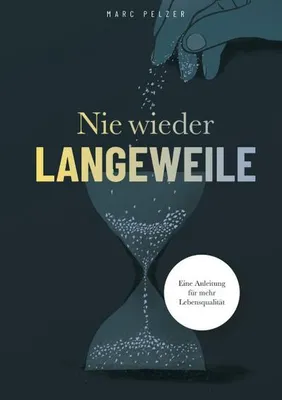 Produktbild von Nie wieder Langeweile - Eine Anleitung für mehr Lebensqualität