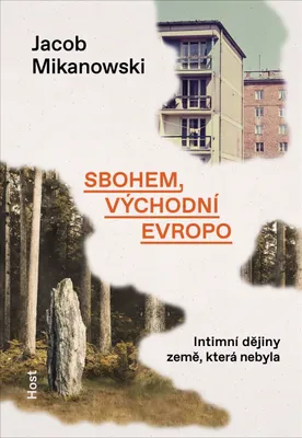 Produktbild von Sbohem, východní Evropo: Intimní dějiny rozdělené země | Jacob Mikanowski