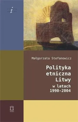 Image de Polityka etniczna Litwy w latach 1990-2004 - Małgorzata Stefanowicz