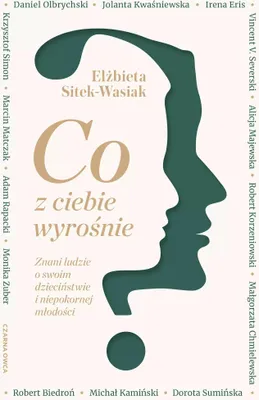 Immagine prodotto di Co z ciebie wyrośnie? Znani ludzie o swoim dzieciństwie i niepokornej młodości