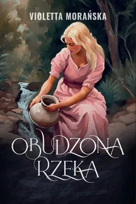 Zdjęcie produktu dla Obudzona rzeka - Violetta Morańska