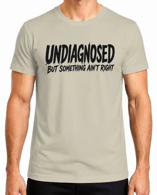 Imagen del producto de Camiseta para hombre "Undiagnosed But Something Ain't Right Lustig Statement", diseño sarcástico, color natural, talla 3XL