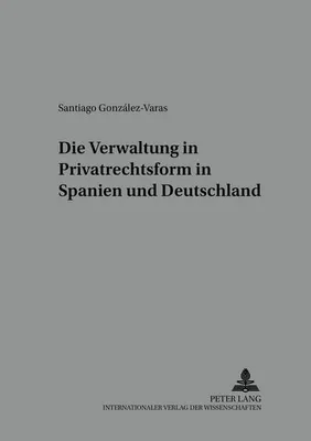 Produktbild von Die Verwaltung in Privatrechtsform in Spanien und Deutschland