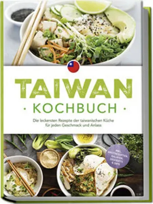 Produktbild von Taiwan Kochbuch: Die leckersten Rezepte der taiwanischen Küche für jeden Geschmack und Anlass - inkl. Brotrezepten, Salaten, Desserts & Dips