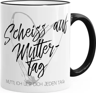Produktbild von Kaffee-Tasse Scheiß auf Muttertag Mutti ich lieb` dich jeden Tag Muttertag Geschenk Dankeschön Mama MoonWorks® schwarz unisize