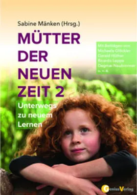 Obrázek produktu pro Mütter der Neuen Zeit Band 2: Wege zu einem neuen Lernen – Berichte von 16 Müttern & 16 Expertinnen