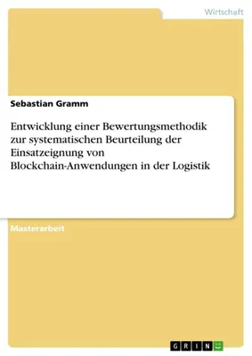 Produktbild von Entwicklung einer Bewertungsmethodik zur systematischen Beurteilung der Einsatzeignung von Blockchain-Anwendungen in der Logistik