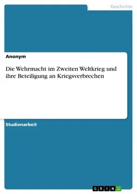 Produktbild von Die Wehrmacht im Zweiten Weltkrieg und ihre Beteiligung an Kriegsverbrechen