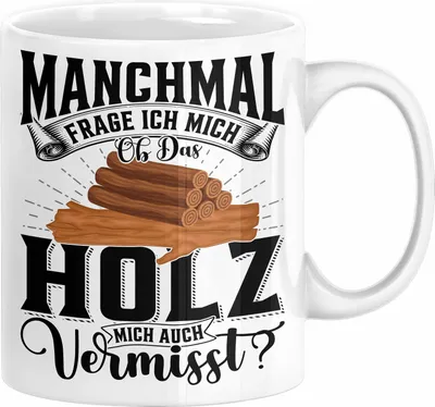 Produktbild von Holzarbeiter Schreiner Tischler Geschenk Tasse Manchmal Frage Ich Mich Ob Das Holz Mich Auch Vermisst Waldarbeiter Kaffee-Becher (Weiß)
