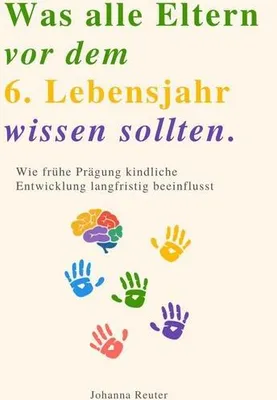 Produktbild von Was Alle Eltern Vor Dem 6. Lebensjahr Wissen Sollten