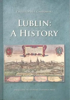 Productafbeelding van Lublin: Een geschiedenis - Christopher Garbowski