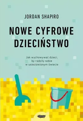 Image de ISBN Nowe cyfrowe dzieciństwo. Jak wychowywać dzieci, by radziły sobie w usieciowionym świecie, Polski, Broszurowa okładka, 356 stron(y)