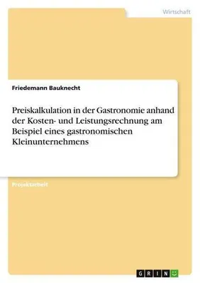 Immagine prodotto di Preiskalkulation in der Gastronomie anhand der Kosten- und Leistungsrechnung am Beispiel eines gastronomischen Kleinunternehmens