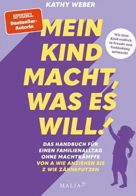 Obrázok produktu pre Mein Kind macht, was es will! Das Handbuch für einen Familienalltag ohne Machtkämpfe - Von A wie Anziehen bis Z wie Zähneputzen