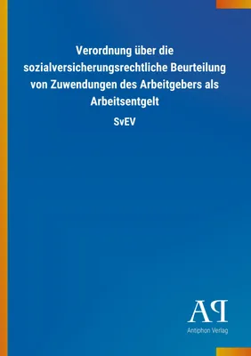 Produktbild von Verordnung über die sozialversicherungsrechtliche Beurteilung von Zuwendungen des Arbeitgebers als Arbeitsentgelt