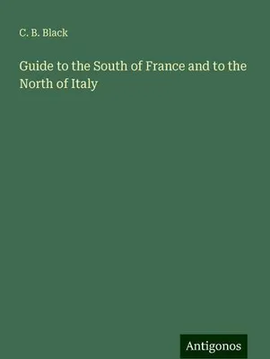 Produktbild von Guide to the South of France and to the North of Italy
