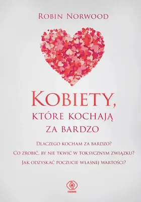 Produktbild von Rebis: Kobiety, Które Kochają Za Bardzo - Poradnik Dla Kobiet W Toksycznych Związkach