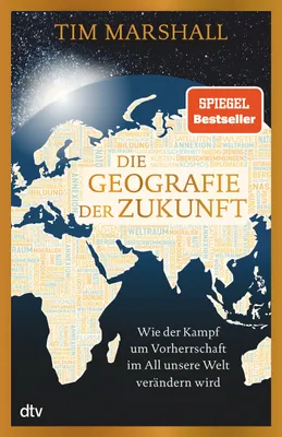 Produktbild von Die Geografie der Zukunft: Wie der Kampf um Vorherrschaft im All unsere Welt verändern wird, »Marshall erklärt meisterhaft, was man wissen muss