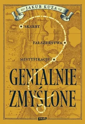 Image de Genialnie zmyślone? Skarby, fałszerstwa, mistyfikacje - książka o oszustwach