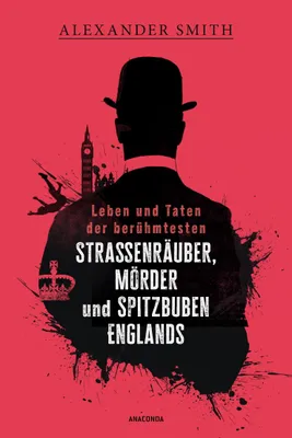 Obrázek produktu pro Leben und Taten der berühmtesten Straßenräuber, Mörder und Spitzbuben Englands