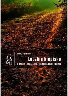 Produktbild von Ludzkie klepisko. Historie z Pogranicza: Białorusi, Litwy i Polski