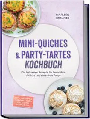 Immagine prodotto di Mini-Quiches & Party-Tartes Kochbuch: Die leckersten Rezepte für besondere Anlässe und stressfreie Partys - inkl. herzhafter Klassiker, süßen Mini-Tartes, Beilagen uvm.
