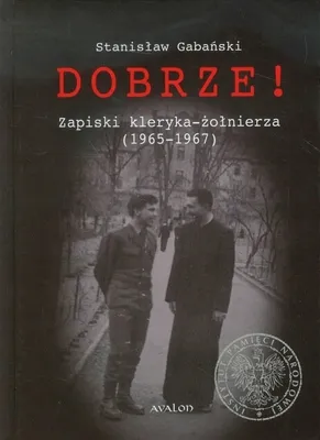 Zdjęcie produktu dla ISBN Dobrze! Zapiski kleryka-żołnierza 1965-1967, Polski, Twarda okładka, 326 stron(y)