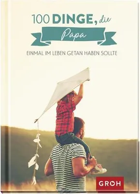 Produktbild von 100 Dinge, die Papa einmal im Leben getan haben sollte