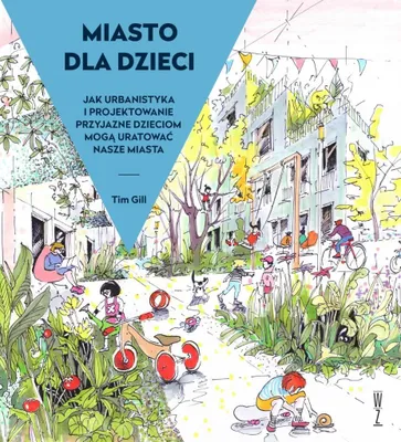 Immagine prodotto di Miasto dla dzieci. Jak urbanistyka i projektowanie przyjazne dzieciom mogą̨ uratować́ nasze miasta