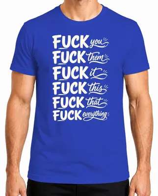 Productafbeelding van "Fuck You, Zij, Het, Dit, Dat, Alles," grappig statement, ironisch, heren T-shirt, blauw, maat M