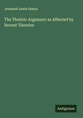Produktbild von The Theistic Argument as Affected by Recent Theories