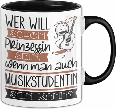Produktbild von Musikstudentin Tasse Geschenk Spruch Wer Will Schon Prinzessin Sein Wenn Man Auch Musikstudentin Sein Kann (Schwarz)