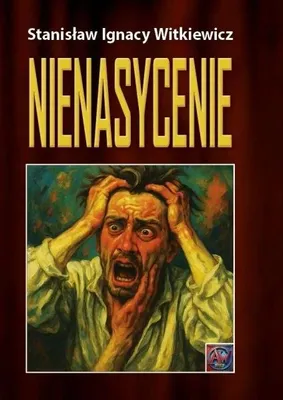 Zdjęcie produktu dla Nienasycenie - Stanisław Ignacy Witkiewicz