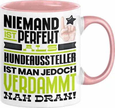 Produktbild von Hundeaussteller Geschenk Tasse Lustige Geschenkidee für Hundeaussteller Geburtstag Kaffee-Becher Niemand Ist Perfekt Aber Als Hundeaussteller Ist Man Nah Dran (Rosa)
