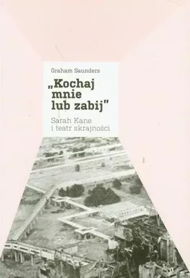Produktbild von Kochaj mnie lub zabij, Sarah Kane i teatr...