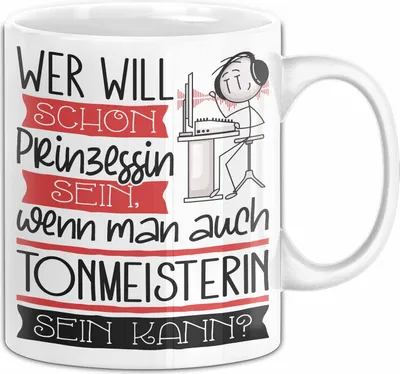 Produktbild von Tonmeisterin Tasse Geschenk Spruch Wer Will Schon Prinzessin Sein Wenn Man Auch Tonmeisterin Sein Kann (Weiß)