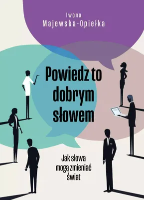 Image de Powiedz To Dobrym Słowem. Jak Słowa Mogą Zmieniać Świat