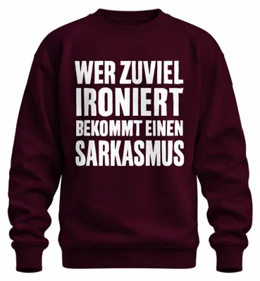 Produktbild von Wer zuviel ironiert bekommt Sarkasmus Sarkastisch Spruch Sweatshirt Pullover, Burgundy, L