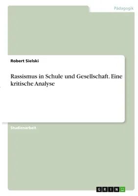 Produktbild von Rassismus in Schule und Gesellschaft. Eine kritische Analyse
