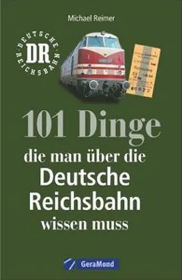 Image de 101 Dinge, die man über die Deutsche Reichsbahn wissen muss