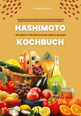 Produktbild von Hashimoto Kochbuch: 500 Rezepte für mehr Wohlbefinden und Balance (Gesunde Mahlzeiten und praktische Ernährungstipps zur natürlichen Unterstützung deiner Schilddrüse)